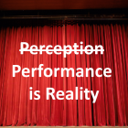 Performance Is Reality